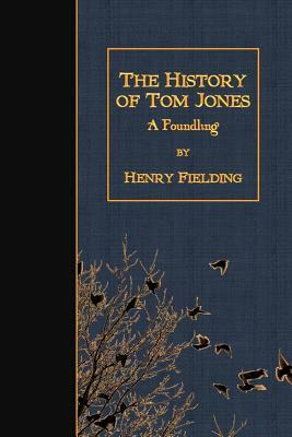 The History of Tom Jones: A Foundling by Henry Fielding