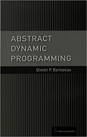 Abstract Dynamic Programming by Dimitri P. Bertsekas