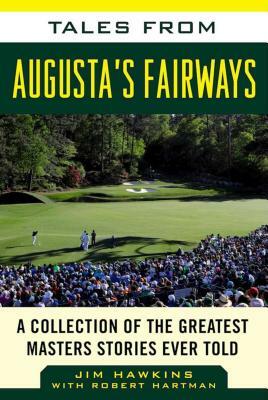 Tales from Augusta's Fairways: A Collection of the Greatest Masters Stories Ever Told by Jim Hawkins