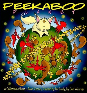Peekaboo Planet: A Collection of Rose Is Rose Comics by Pat Brady, Don Wimmer