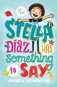 Stella Díaz Has Something to Say by Angela Dominguez