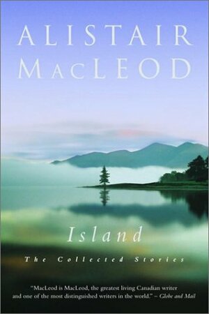 Island: The Collected Stories by Alistair MacLeod