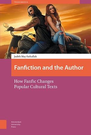 Fanfiction and the author: how FanFic changes popular cultural texts by Judith May Fathallah