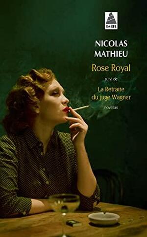 Rose Royal, suivi de La Retraite du juge Wagner by Nicolas Mathieu