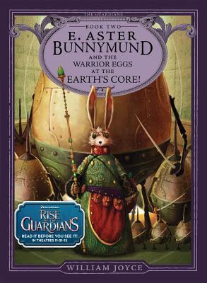 E. Aster Bunnymund and the Warrior Eggs at the Earth's Core! by William Joyce