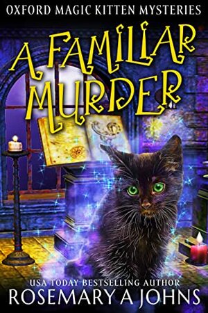 A Familiar Murder (Oxford Magic Kitten Mysteries, #1) by Rosemary A. Johns