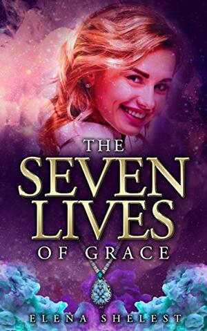 The Seven Lives of Grace by Elena Shelest