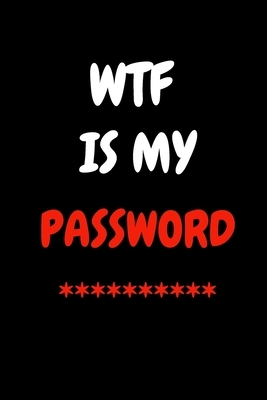 WTF Is My Password: 6x9 Internet Password Logbook Keeper Organizer Large Print with Alphabetical Tabs A-Z, A Password Book for People Who by Adam Krypton Publishing