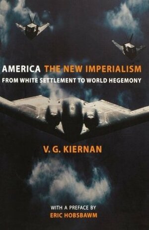 America: The New Imperialism from White Settlement to World Hegemony by Victor G. Kiernan, Eric J. Hobsbawm