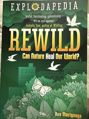 Rewild: Can Nature Heal Our World? by Ben Martynoga