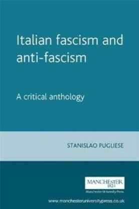 Italian Fascism and Antifascism: A Critical Anthology by Stanislao G. Pugliese