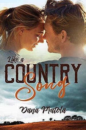 Like A Country Song by Dana Pratola, Dana Pratola