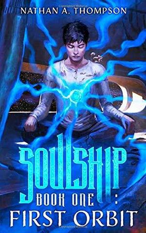 Soulship: Book One: First Orbit by Nathan A.Thompson, Nathan A.Thompson