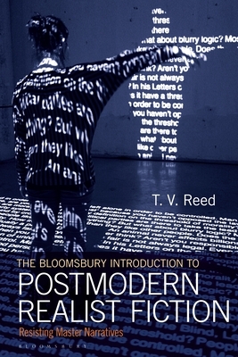 The Bloomsbury Introduction to Postmodern Realist Fiction: Resisting Master Narratives by T. V. Reed