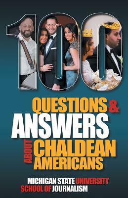 100 Questions and Answers About Chaldean Americans, Their Religion, Language and Culture by Michigan State School of Journalism