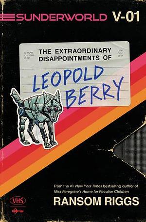 The Extraordinary Disappointments of Leopold Berry by Ransom Riggs