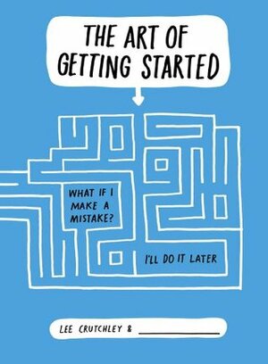 The Art of Getting Started by Lee Crutchley