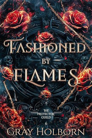 Fashioned By Flames by Gray Holborn