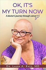 OK, It's My Turn Now: A Doctor's Journey Through Cancer by Laura A. Katz