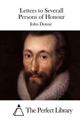 Letters to Severall Persons of Honour by John Donne