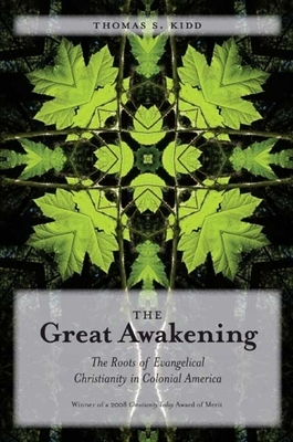 The Great Awakening: The Roots of Evangelical Christianity in Colonial America by Thomas S. Kidd