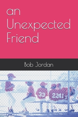 An Unexpected Friend by Bob Jordan