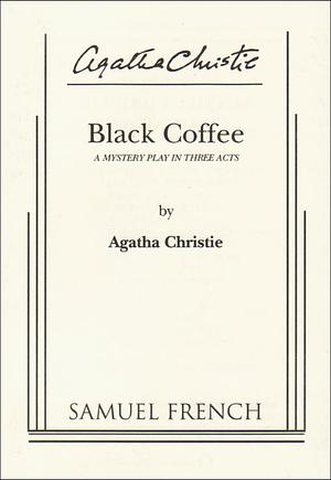 Black Coffee: A Mystery Play in Three Acts by Agatha Christie