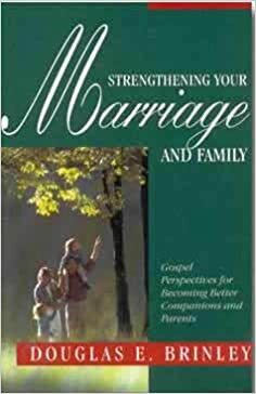 Strengthening Your Marriage and Family by Douglas E. Brinley