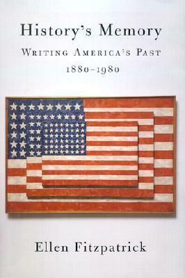 History's Memory: Writing America's Past, 1880-1980 by Ellen Fitzpatrick