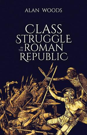 Class Struggle in the Roman Republic by Alan Woods