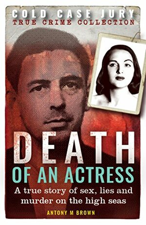 Death of an Actress: A true story of sex, lies and murder on the high seas by Antony M. Brown