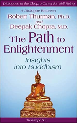 The Path to Enlightenment: Insights into Buddhism / A Dialogue Between Robert Thurman, Ph.D., and Deepak Chopra, M.D. by Deepak Chopra, Robert Thurman