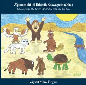 A'pistotooki kii Ihkitsik Kaawa'pomaahkaa / Creator and the Seven Animals, why are we here? by Crystal Many Fingers