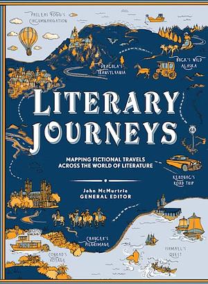 Literary Journeys: Mapping Fictional Travels Across the World of Literature by John McMurtrie