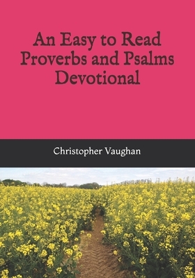 An Easy to Read Proverbs and Psalms Devotional by Christopher Vaughan