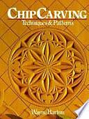 Chip Carving: Techniques and Patterns by Wayne Barton