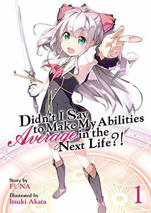 Didn't I Say To Make My Abilities Average In The Next Life?! Light Novel Vol. 1 by FUNA