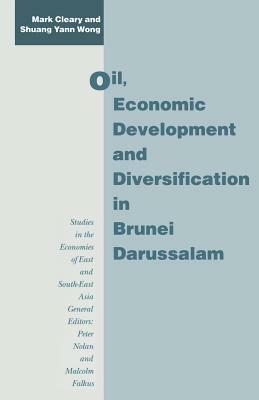 Oil, Economic Development and Diversification in Brunei Darussalam by Mark Cleary, Shuang Yann Wong