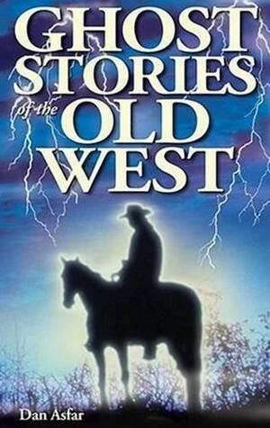 Ghost Stories of the Old West by Dan Asfar