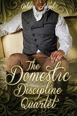 The Domestic Discipline Quartet Box Set by Golden Angel