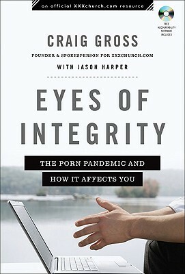 Eyes of Integrity: The Porn Pandemic and How It Affects You With CDROM by Jason Harper, Craig Gross