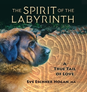 The Spirit of the Labyrinth: A True Tail of Love by Eve Eschner Hogan