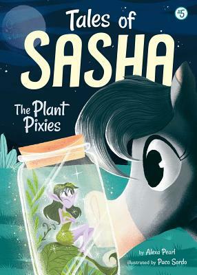 Tales of Sasha 5: The Plant Pixies by Alexa Pearl