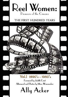 Reel Women: Pioneers of the Cinema: The First Hundred Years V. I by Ally Acker