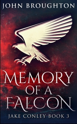 Memory Of A Falcon (Jake Conley Book 3) by John Broughton