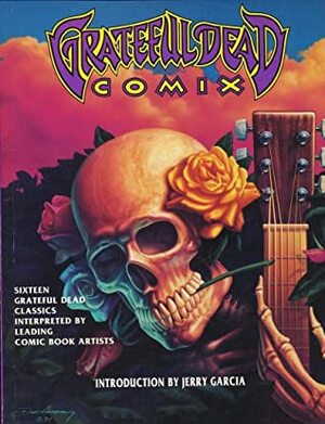 Grateful Dead Comix: 16 Grateful Dead Classics Interpreted by Leading Comic Book Artists by Jeff Tamarkin