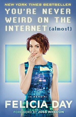 You're Never Weird on the Internet by Felicia Day