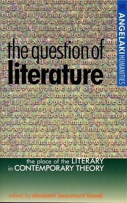 The Question of Literature: The Place of the Literary in Contemporary Theory by 