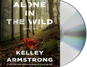Alone in the Wild: A Rockton Novel by Kelley Armstrong