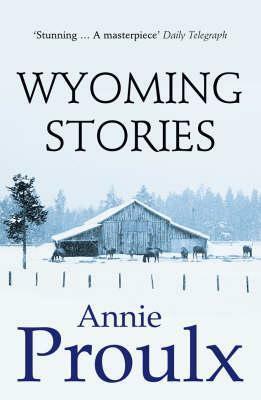 Wyoming Stories by Annie Proulx